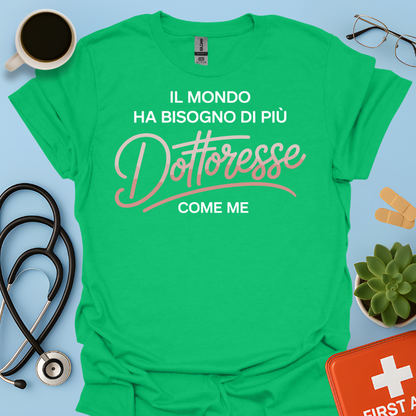 Il Mondo Ha Bisogno Di Più Dottoresse Come Me -  Dottoressa Maglietta