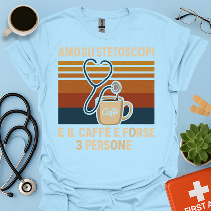 Amo gli stetoscopi, il caffè e forse 3 persone - Dottore Dottoressa Medico Maglietta