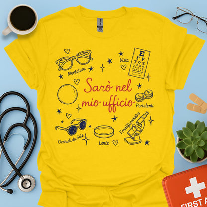 Sarò nel mio ufficio - Maglietta Divertente Ottico e Optometrista