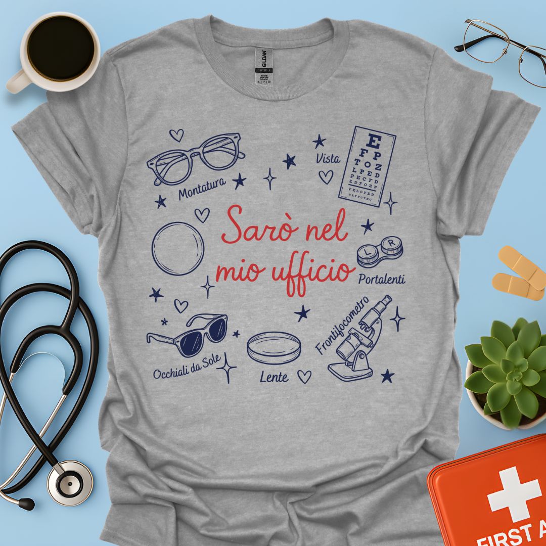 Sarò nel mio ufficio - Maglietta Divertente Ottico e Optometrista