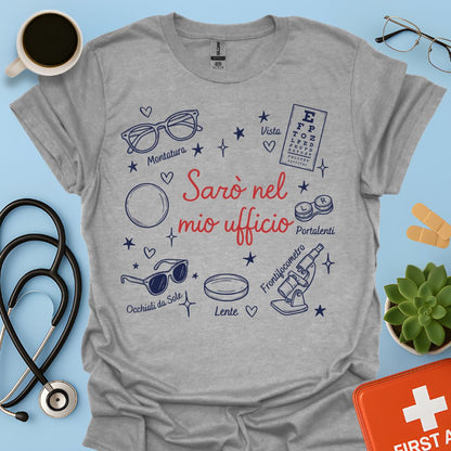Sarò nel mio ufficio - Maglietta Divertente Ottico e Optometrista