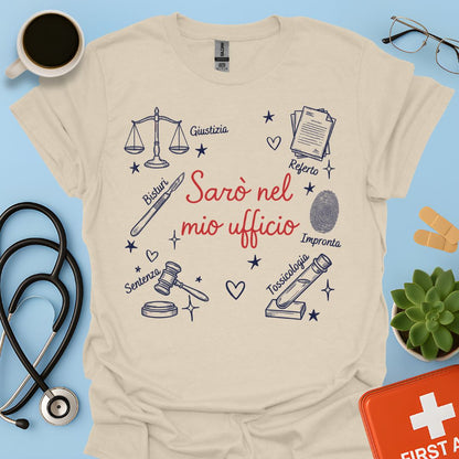 Sarò nel mio ufficio - Maglietta Medico Legale e specialista in Medicina Forense