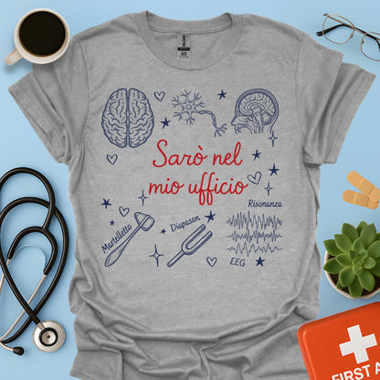 Sarò nel mio ufficio - Maglietta Neurologa e Specialista in Neurologia