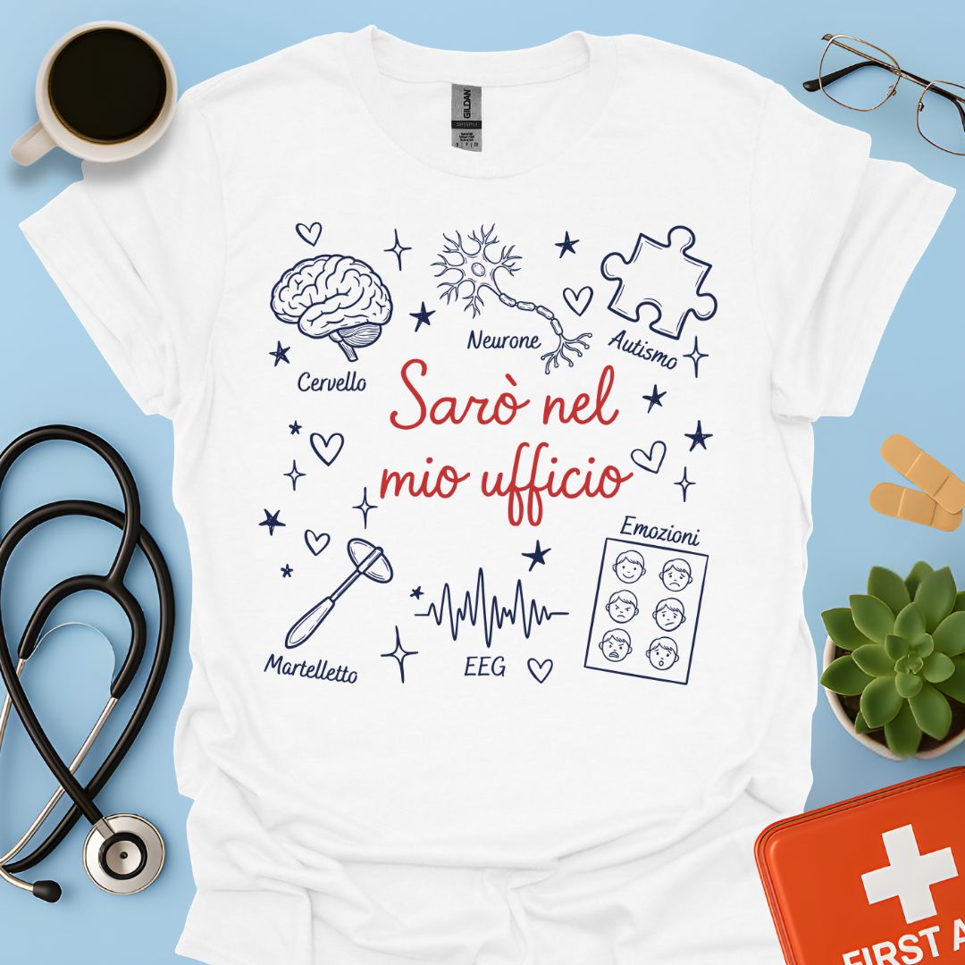Sarò nel mio ufficio - Maglietta Neuropsichiatra Infantile e Neurodiversità