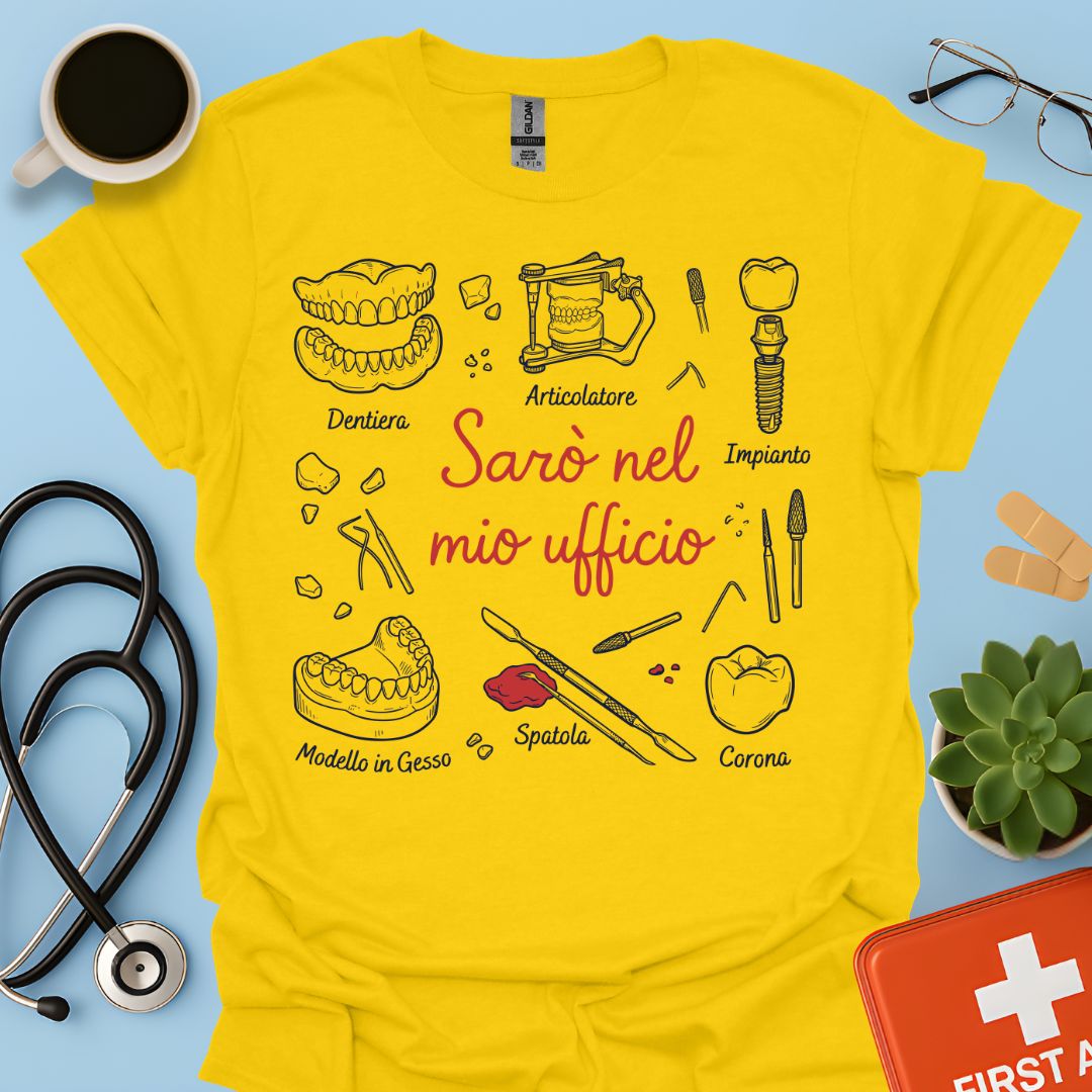 Sarò nel mio ufficio - Maglietta Odontotecnico Laboratorio Odontoiatrico