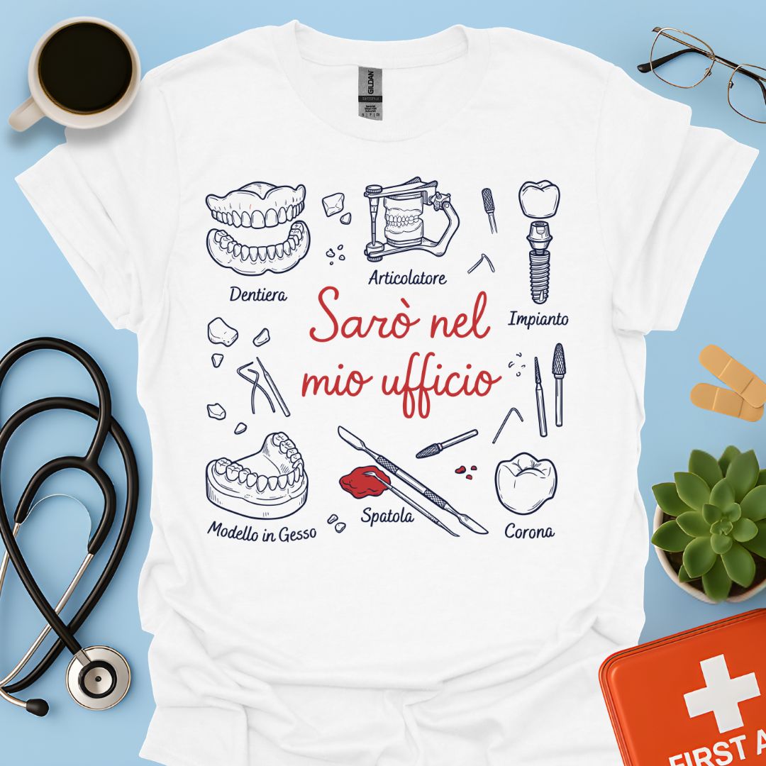 Sarò nel mio ufficio - Maglietta Odontotecnico Laboratorio Odontoiatrico