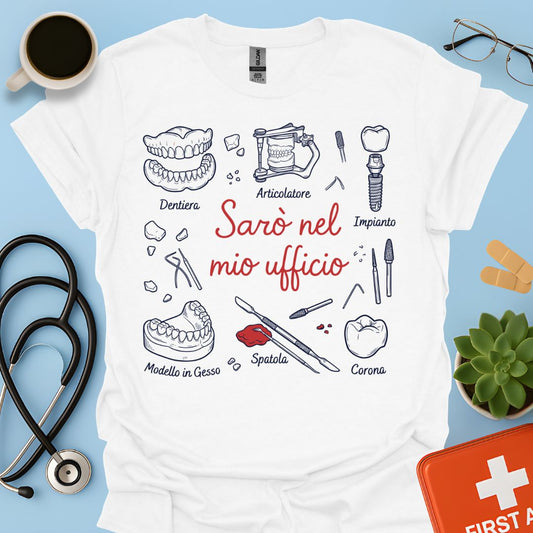 Sarò nel mio ufficio - Maglietta Odontotecnico Laboratorio Odontoiatrico