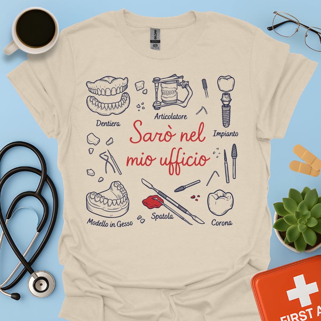 Sarò nel mio ufficio - Maglietta Odontotecnico Laboratorio Odontoiatrico