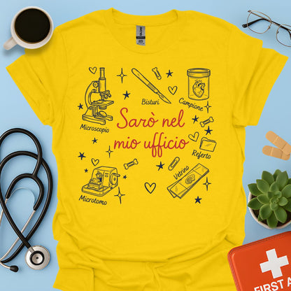 Sarò nel mio ufficio - Maglietta Divertente Patologo e Medico Legale