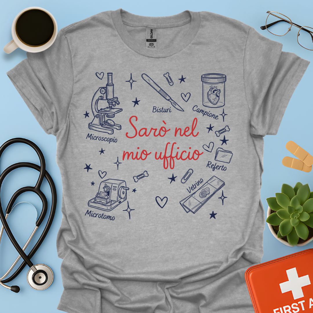 Sarò nel mio ufficio - Maglietta Divertente Patologo e Medico Legale
