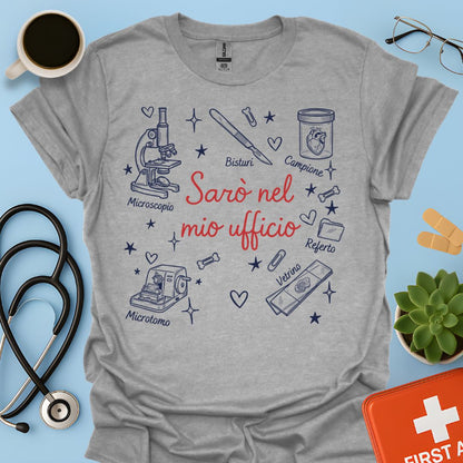 Sarò nel mio ufficio - Maglietta Divertente Patologo e Medico Legale