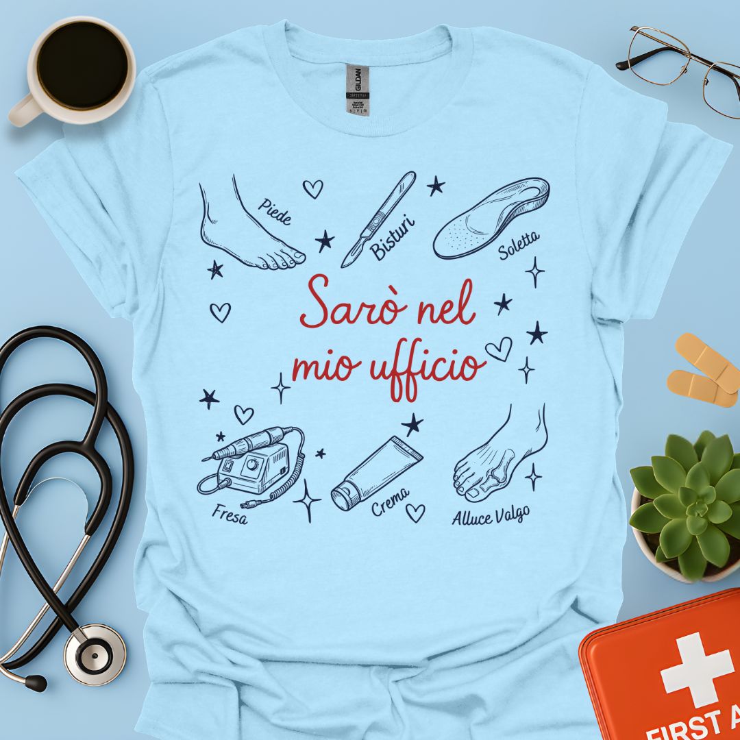Sarò nel mio ufficio - Maglietta per Podologa e Specialista della Salute del Piede
